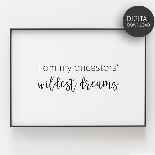 Inspirational Poster, I Am My Ancestors Wildest Dreams, Downloadable Prints, Classroom Decor, Motivational Quote, Printable Wall Art, Gift