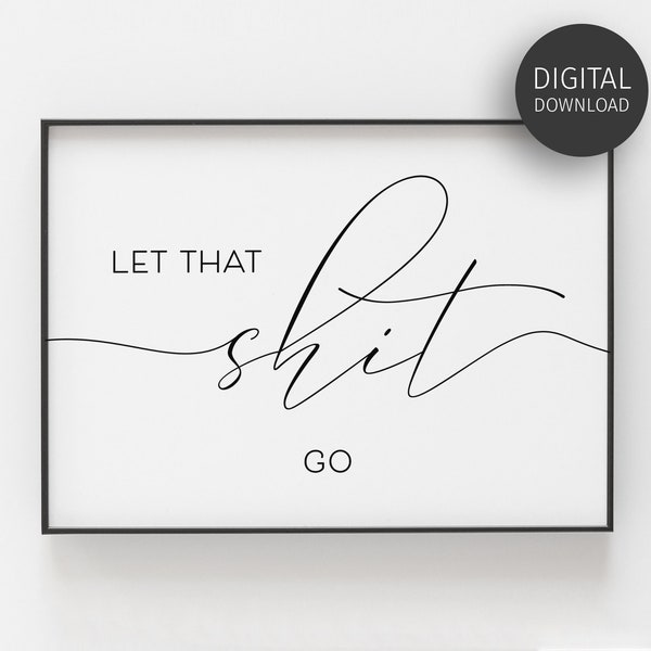 Let That Shit Go Print, Bathroom Humour, Powder Room Sign, Funny Washroom Art, Inspirational Quote, Guest Bathroom Joke, Printable Wall Art