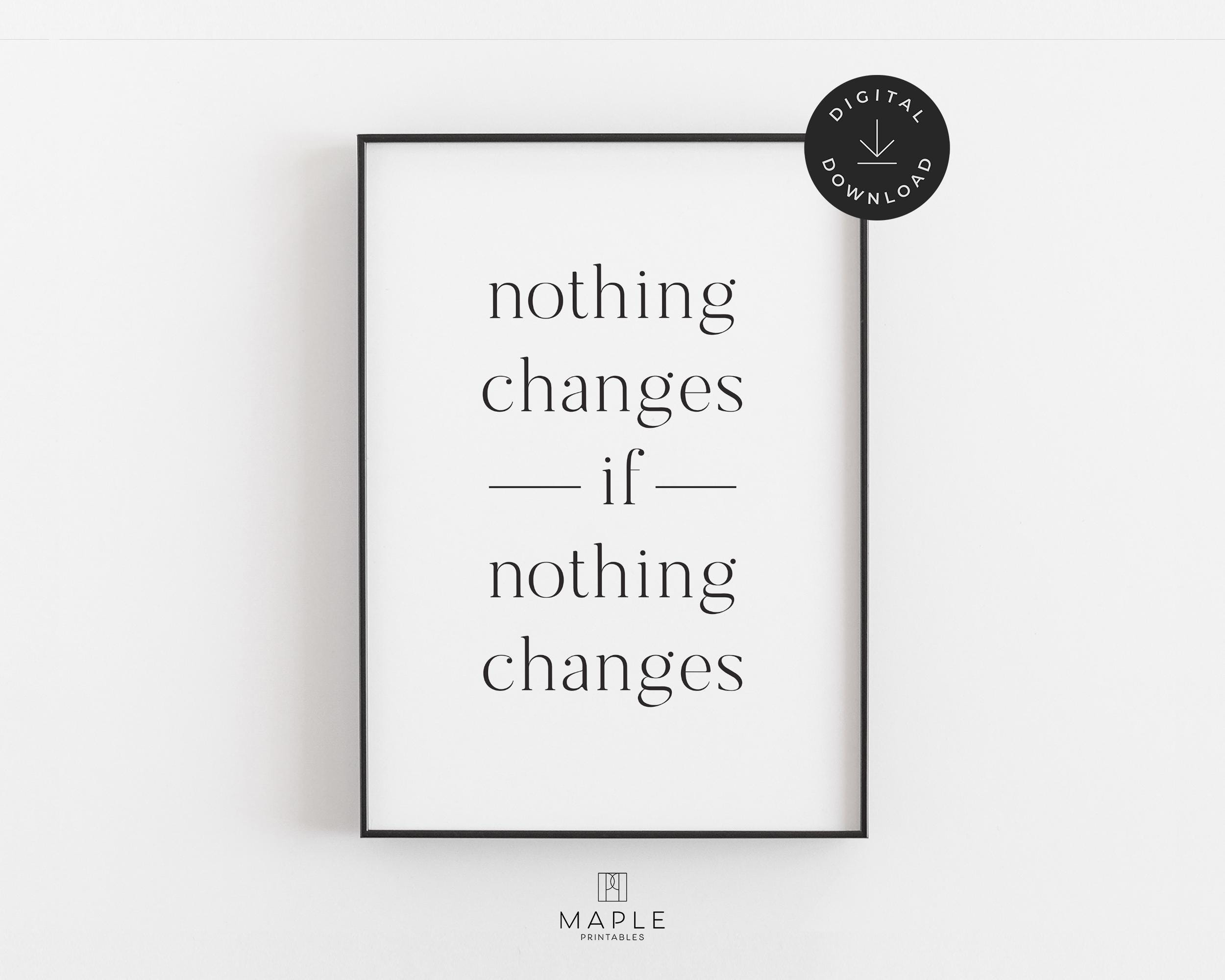 Buy Motivational Prints, Change Quote, Downloadable Prints, Classroom  Decor, Printable Wall Art, Nothing Changes If Nothing Changes, Minimalist  Online in India - Etsy, image size:2500x2000