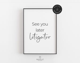 See You Latern Litigator Poster für Kanzlei, druckbare Wandkunst für Kanzlei, Spaß für Rechtsanwälte, Juraschüler Geschenk, Juristisches Zitat