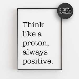Inspirational Quote, Positive Vibes, Printable Wall Art, Physics Poster, Classroom Decor, Downloadable Prints, Think Like A Proton, Science