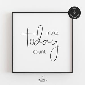 Inspirational Quote, Bedroom Wall Art, Downloadable Prints, Classroom Decor, Motivational Poster, Make Today Count, Printable Wall Art