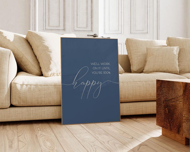 May include: A blue poster with white text that reads "We'll work on it until you're 100% happy".