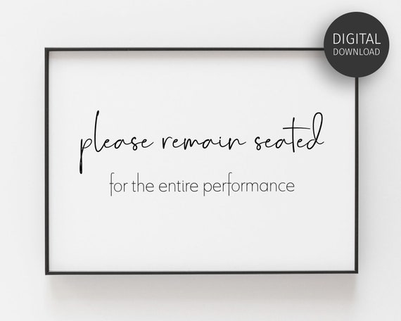 Please Remain Seated For Entire Performance Quote Typogrophy Wall Art Print