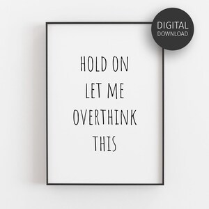 Funny Print, Hold On Let Me Overthink This, Downloadable Print, Overthinker Quote, Inspirational Poster, Typography Art, Printable Wall Art