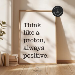 Inspirational Quote, Positive Vibes, Printable Wall Art, Physics Poster, Classroom Decor, Downloadable Prints, Think Like A Proton, Science