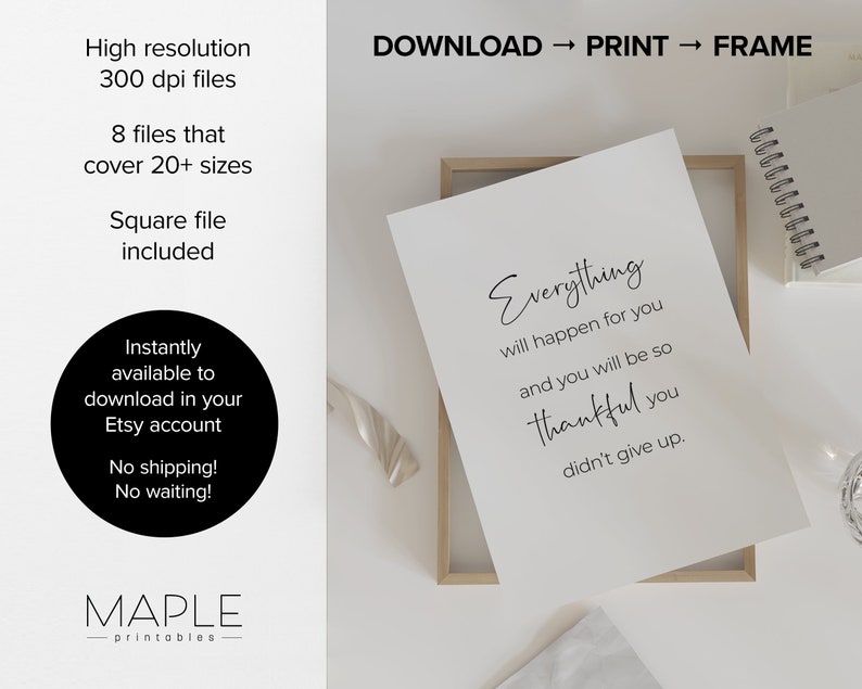May include: A printable wall art quote in a white frame. The quote reads "Everything will happen for you and you will be so thankful you didn't give up."