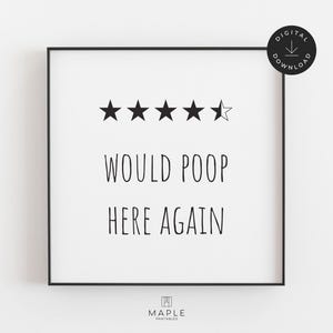 May include: A framed print with the text "WOULD POOP HERE AGAIN" in black, with a star rating graphic. The print is in a black frame and includes a digital download icon. The Maple Printables logo is at the bottom.