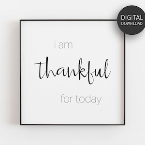 Affirmation Wall Art, Gratitude Printable, Downloadable Prints, Thankful For Today, Inspirational Poster, Printable Wall Art, Minimalist