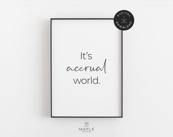 It's Accrual World Print, druckbare Wandkunst für Buchhalter Bürodekor, Buchhalter Geschenk für Schreibtisch, Humor für CPA Dekorationen