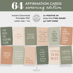 May include: A collection of 64 affirmation cards with a swearing edition theme. The cards are in various colors, including green, peach, and beige, with bold white text. The cards feature phrases like "I go with the fucking flow" and "I own this shit."