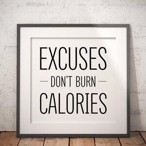 May include: A framed motivational quote that reads "Excuses - Don't Burn - Calories" in black text on a white background.