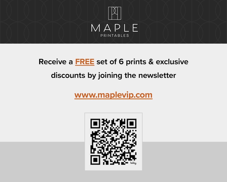 May include: A promotional image for Maple Printables. The image features the company logo, text that reads "Receive a FREE set of 6 prints & exclusive discounts by joining the newsletter", and the website address www.maplevip.com. A QR code is also present.
