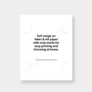 May include: A white sheet of paper with black text that reads "5x5 image on letter & A4 paper with crop marks for easy printing and trimming at home." The text also includes the website "www.MAPLEPRINTABLES.etsy.com".