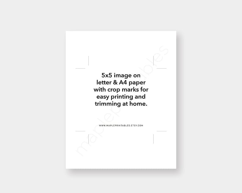 May include: A white sheet of paper with black text that reads "5x5 image on letter & A4 paper with crop marks for easy printing and trimming at home." The text also includes the website "www.MAPLEPRINTABLES.etsy.com".