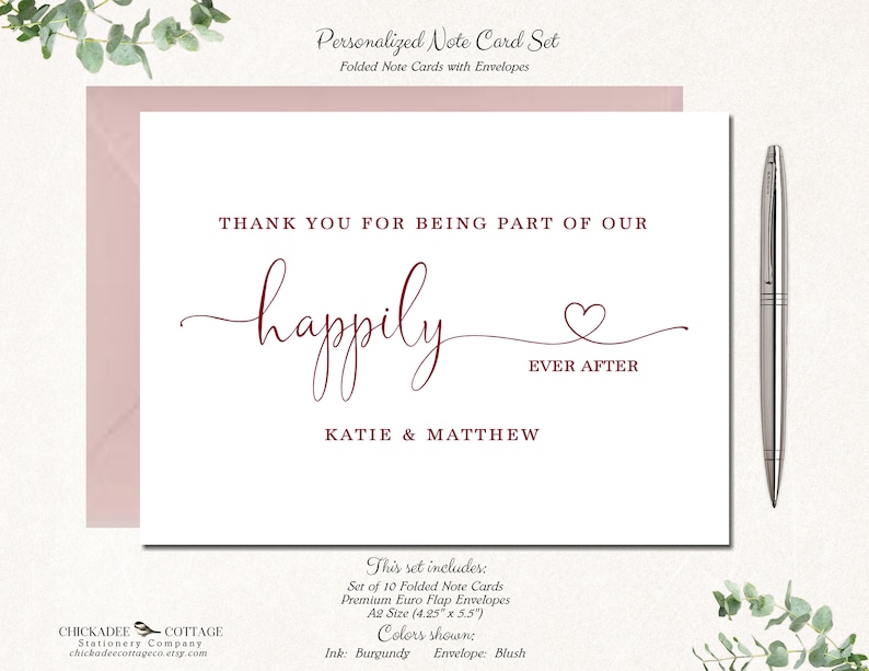 May include: A personalized note card set with a burgundy script that reads "Thank you for being part of our happily ever after." The set includes 10 folded cards and envelopes, A2 size (4.25" x 5.5"). The envelope color is blush.