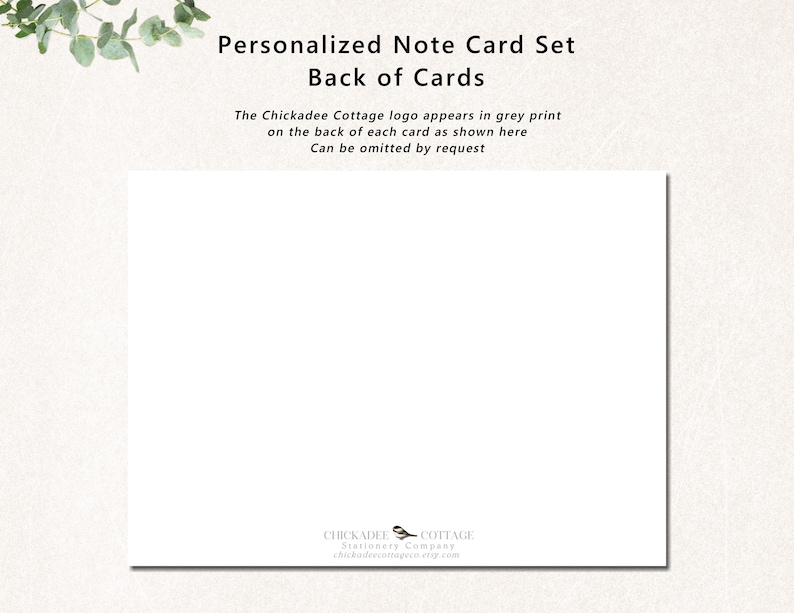 May include: A white note card set with the text "Personalized Note Card Set Back of Cards". The Chickadee Cottage logo appears in grey print on the back of each card. The logo can be omitted by request.