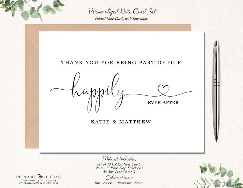May include: A personalized note card set with folded cards and envelopes. The card reads "THANK YOU FOR BEING PART OF OUR happily EVER AFTER" with the names Katie & Matthew. Includes 10 cards, A2 size (4.25" x 5.5") with black ink and stone envelopes.