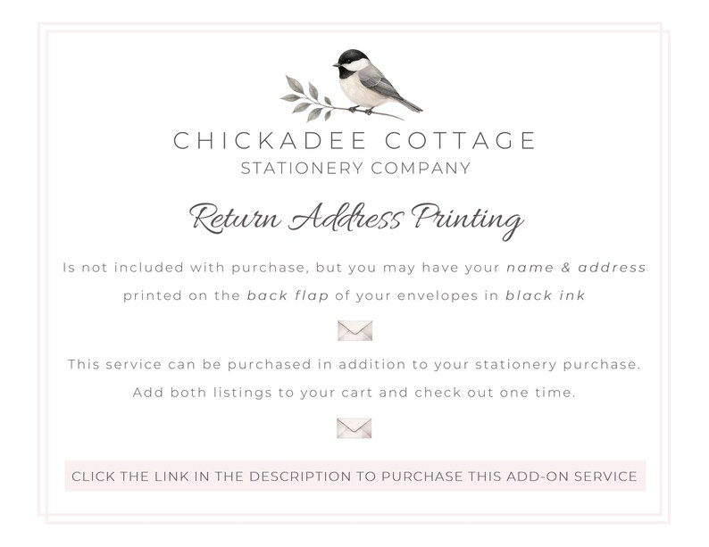 May include: A white background with the text "CHICKADEE COTTAGE STATIONERY COMPANY" and "Return Address Printing." The image includes a watercolor illustration of a bird on a branch. Text explains the service and how to purchase it.