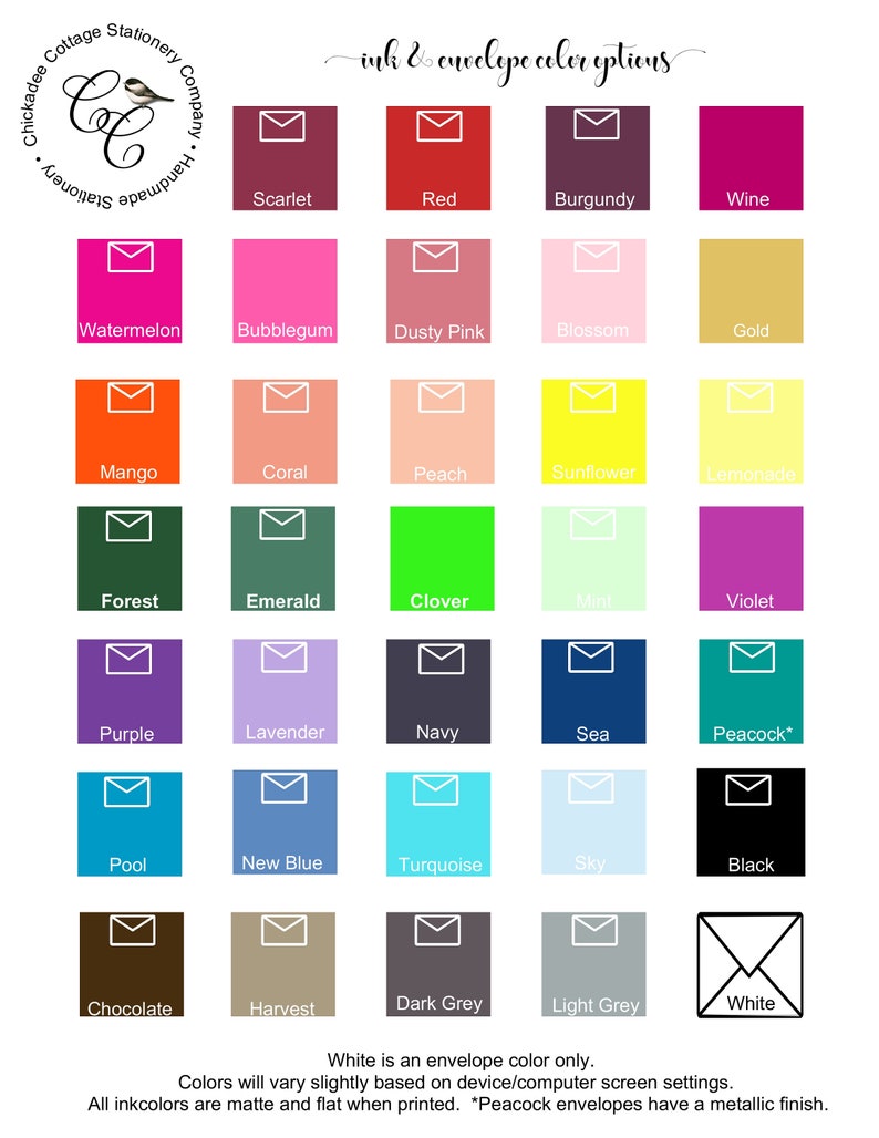 May include: A chart displaying ink and envelope colour options for stationery. The chart features 25 colour swatches with the name of each colour listed below. The colours include: Scarlet, Red, Burgundy, Wine, Watermelon, Bubblegum, Dusty Pink, Blossom, Gold, Mango, Coral, Peach, Sunflower, Lemonade, Forest, Emerald, Clover, Mint, Violet, Purple, Lavender, Navy, Sea, Peacock, Pool, New Blue, Turquoise, Sky, Black, Chocolate, Harvest, Dark Grey, Light Grey, and White. White is an envelope colour only. All ink colours are matte and flat when printed. Peacock envelopes have a metallic finish.