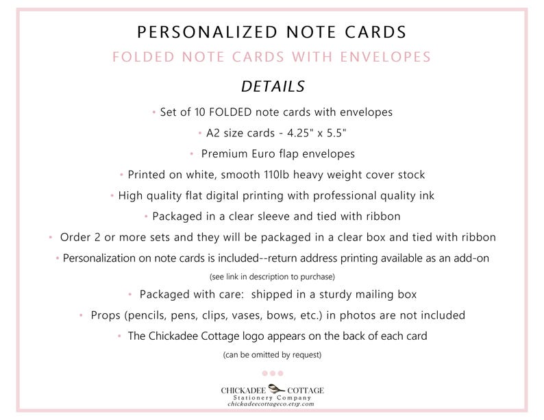 May include: White background with text: "PERSONALIZED NOTE CARDS" and "FOLDED NOTE CARDS WITH ENVELOPES". Details include: 10 folded note cards with envelopes, A2 size cards (4.25" x 5.5"), Euro flap envelopes, printed on white, heavy weight cover stock.