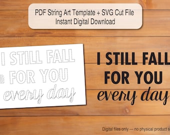I still fall for you every day - String Art Template | Scalable PDF + SVG Digital Download (Cricut/Silhouette)