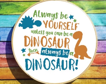 Always Be A Dinosaur DIGITAL Cross Stitch Pattern