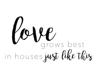 Liefde gedijt het beste in huizen net als dit. Downloadbare afdrukken.