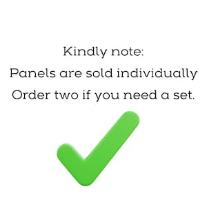 May include: A white graphic with black text that reads: Kindly note: Panels are sold individually. Order two if you need a set. Below the text is a large, three-dimensional, bright green checkmark symbol centered on a plain white background.