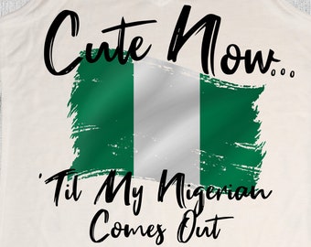 Ladies Nigeria Pride Tank Top "Cute Now... 'Til My Nigerian Comes Out" - Womens White V-neck Top Shirt S-XXL - Abuja Africa