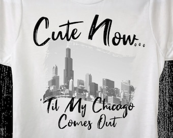 Ladies Chicago T-shirt "Cute Now... 'Til My Chicago Comes Out" Womens White Crew Neck Short Sleeve Shirt Top S-XXL Illinois