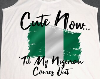 Ladies Nigeria Flag Tank Top "Cute Now... 'Til My Nigerian Comes Out" - Womens White Racerback Tank Top Shirt XS-XXL - Abuja Africa