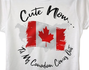 Ladies World Canada T-shirt "Cute Now... 'Til My Canadian Comes Out" Womens White Crew Neck Short Sleeve Shirt Top S-XXL