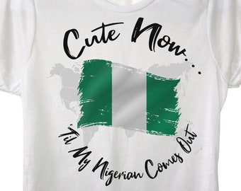 Ladies World Nigeria T-shirt "Cute Now... 'Til My Nigerian Comes Out" Womens White Crew Neck Short Sleeve Shirt Top S-XXL Abuja Africa