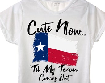 Ladies Texas Flag T-shirt "Cute Now... 'Til My Texan Comes Out" Womens White Crew Neck Short Sleeve Shirt Top S-XXL Dallas Lone Star