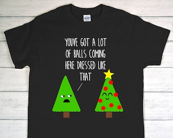 You've Got a Lot of Balls Funny Christmas T-Shirt, rude and sarcastic - BLACK