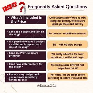 May include: A graphic with frequently asked questions about custom mugs. The questions include: What's included in the price? Can I add a photo and text on the mug? Is it possible to have 2 designs - a different image on each side of the mug? Can I see preview before printing? Can I have different font for the design? I have a mug design, could you recreate something similar for me? The answers to each question are listed to the right of the question.