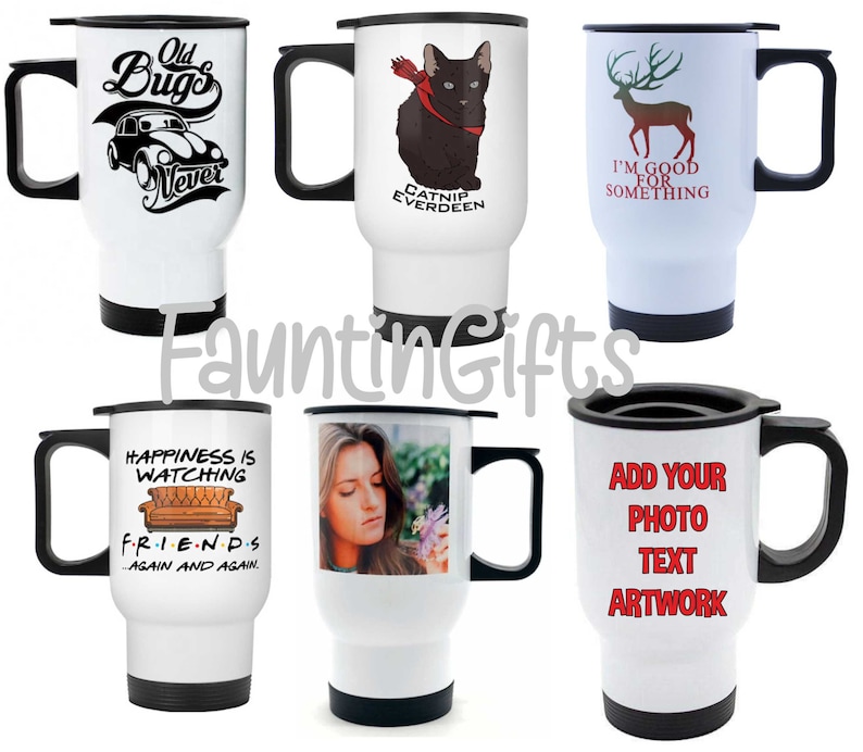 May include: White travel mugs with black handles and lids. Designs include a vintage car with "Old Bugs Never", a black cat with "Catnip Everdeen", a deer with "I'm Good For Something", a Friends quote, a photo, and a customizable design.