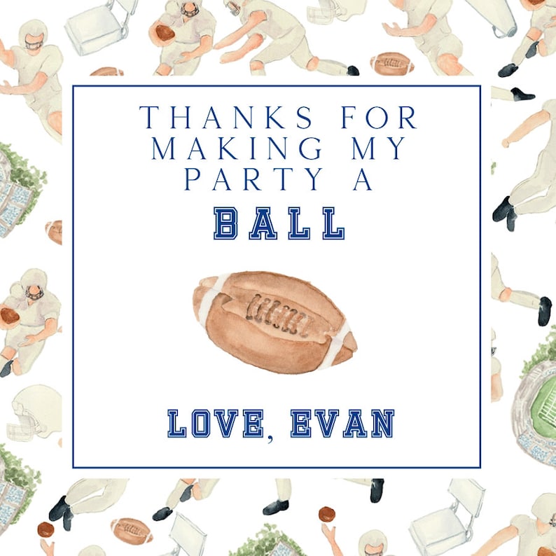 May include: A white thank you card with blue text that reads "Thanks for making my party a ball. Love, Evan". The card features a watercolor illustration of a brown football.