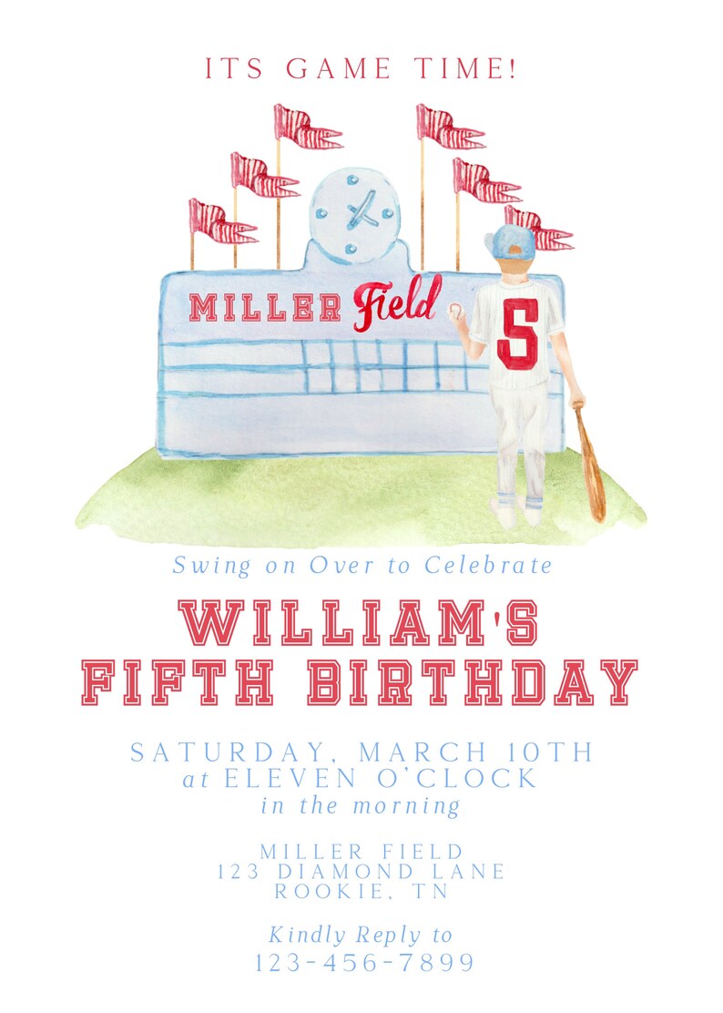 May include: A baseball-themed birthday invitation with a watercolor illustration of a baseball field, a player, and the text "ITS GAME TIME!"  "MILLER Field"  "5"  "Swing on Over to Celebrate"  "WILLIAM'S FIFTH BIRTHDAY"  "SATURDAY, MARCH 10TH at ELEVEN O'CLOCK in the morning"  "MILLER FIELD 123 DIAMOND LANE ROOKIE. TN"  "Kindly Reply to 123-456-7899"