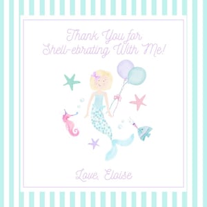May include: A watercolor illustration features a mermaid holding balloons, surrounded by starfish, a seahorse, and a fish. The text reads "Thank You for Shell-ebrating With Me!" and "Love, Eloise" on a striped background.