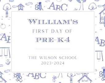 May include: A blue and white printable sign with a school theme. The sign says "William's First Day of Pre-K4 The Wilson School 2023-2024".
