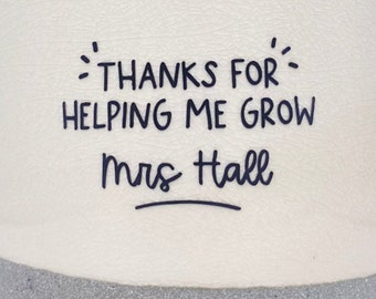 Vinyl Decal For Teacher Plant Pot Flower Pot - DECAL ONLY Personalised Vinyl Stickers Custom Vinyl Decals Thank You Teacher Gift