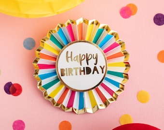 Colourful Happy Birthday Badge - Letterbox Birthday Gifts Birthday Pin Badge Bright Rainbow Rosette Badge