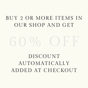 May include: Text graphic with the words "BUY 2 OR MORE ITEMS IN OUR SHOP AND GET 60% OFF DISCOUNT AUTOMATICALLY ADDED AT CHECKOUT"