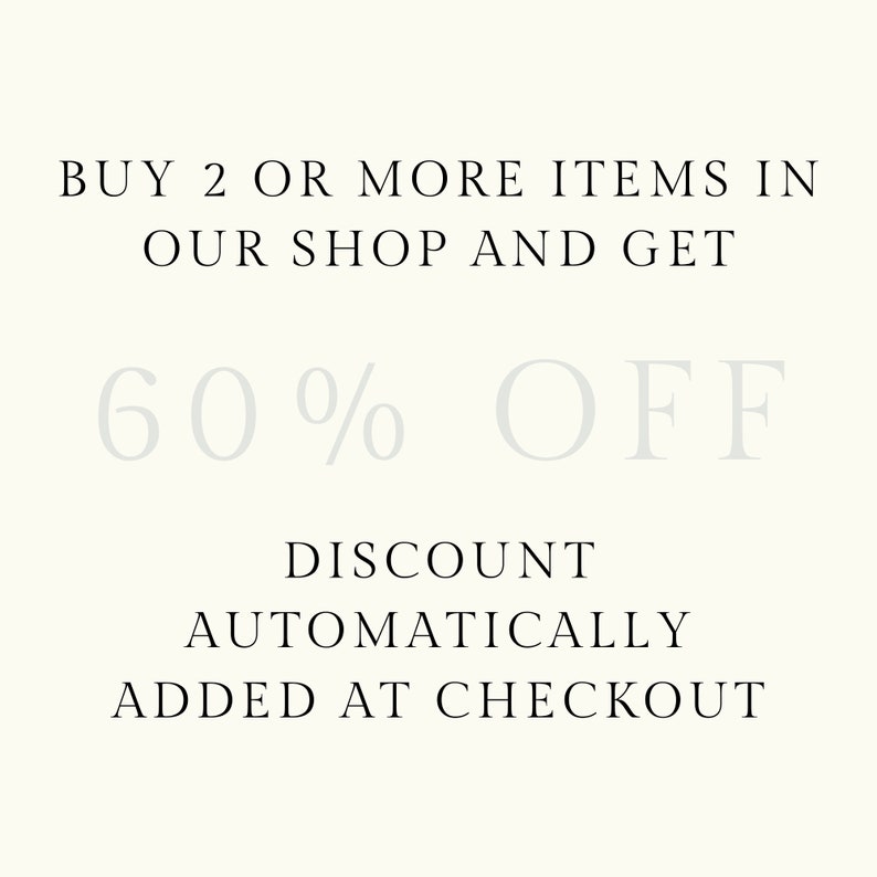 May include: Text graphic with the words "BUY 2 OR MORE ITEMS IN OUR SHOP AND GET 60% OFF DISCOUNT AUTOMATICALLY ADDED AT CHECKOUT"