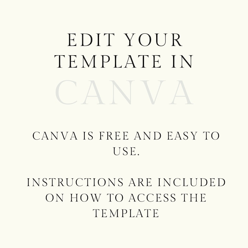 May include: Text graphic with the words "Edit Your Template in Canva" in black text. Below the text is "Canva is free and easy to use." in smaller black text. Below that is "Instructions are included on how to access the template" in black text.