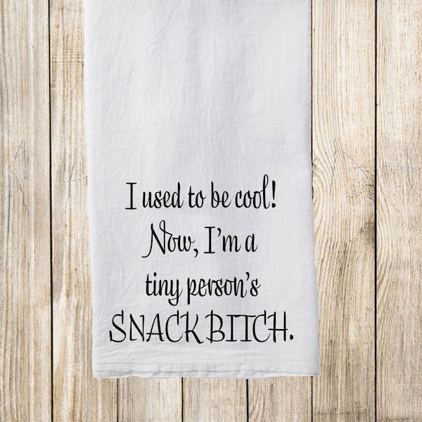 I used to be cool! Now I'm a tiny person's SNACK B*TCH | Flour Sack Towel | Gift Towel | Perfect for Moms!