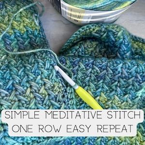 A close-up of a crochet project in progress. The project is a blue and green textured fabric with a repeating stitch pattern. A yellow crochet hook is resting on the fabric. The text 'SIMPLE MEDITATIVE STITCH ONE ROW EASY REPEAT' is displayed on the image.
