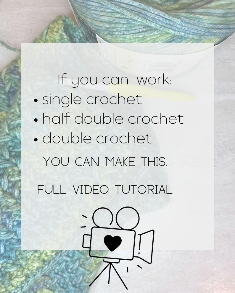 A white square with black text that reads 'If you can work: single crochet, half double crochet, double crochet YOU CAN MAKE THIS. FULL VIDEO TUTORIAL.' There is a black and white illustration of a video camera with a heart in the viewfinder.